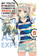 My Youth Romantic Comedy Is Wrong, as I Expected, Vol. 5 (Light Novel): Volume 5