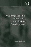 Myanmar (Burma) Since 1962: The Failure of Development