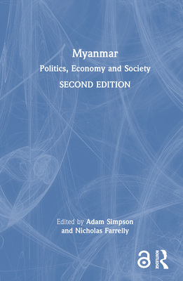 Myanmar: Politics, Economy and Society - Simpson, Adam (Editor), and Farrelly, Nicholas (Editor)