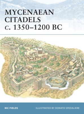 Mycenaean Citadels C. 1350-1200 BC - Fields, Nic, Dr.