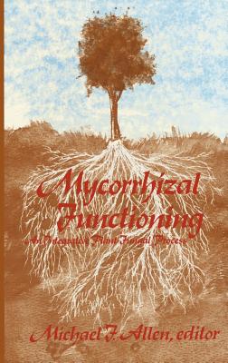 Mycorrhizal Functioning: An Integrative Plant-Fungal Process - Allen, Michael (Editor)