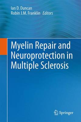 Myelin Repair and Neuroprotection in Multiple Sclerosis - Duncan, Ian D (Editor), and Franklin, Robin J M (Editor)