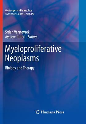 Myeloproliferative Neoplasms: Biology and Therapy - Verstovsek, Srdan (Editor), and Tefferi, Ayalew (Editor)