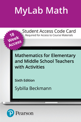 Mylab Math With Pearson Etext Access Code for Mathematics for Elementary and Middle School Teachers With Activities - Sybilla Beckmann