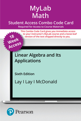 Mylab Math With Pearson Etext (Up to 18-Weeks) + Print Combo Access Code for Linear Algebra and Its Applications - David C. Lay; Judi J. McDonald; Steven R. Lay