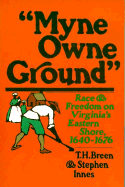 Myne Owne Ground: Race and Freedom on Virginia's Eastern Shore, 1640-1676 - Breen, T H