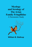 Myology and Serology of the Avian Family Fringillidae: A Taxonomic Study
