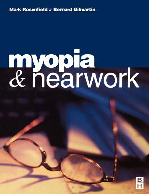 Myopia and Nearwork - Rosenfield, Mark, PhD, and Gilmartin, Bernard, PhD, BSC