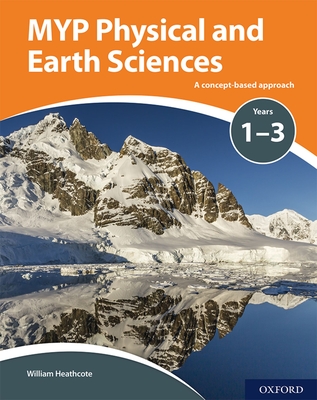 MYP Physical and Earth Sciences: a Concept Based Approach - Heathcote, William