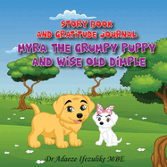 Myra the grumpy puppy and wise old Dimple: From Grumpy to Happy: watch your child flourish. Raise positive, mentally stable and happy children by establishing in them an attitude of gratitude.