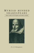 Myriad-Minded Shakespeare: Essays, Chiefly on the Tragedies and Problem Comedies