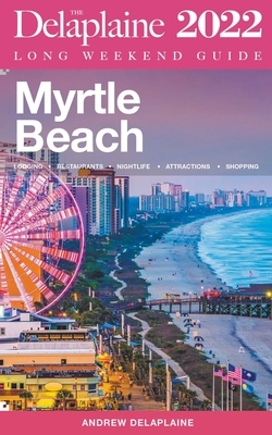 Myrtle Beach - The Delaplaine 2022 Long Weekend Guide - Delaplaine, Andrew