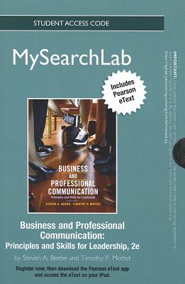 MySearchLab with Pearson EText -- Standalone Access Card -- for Business & Professional Communication: Principles and Skills for Leadership - Beebe, Steven A., and Mottet, Timothy P.