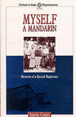 Myself a Mandarin: Memoirs of a Special Magistrate - Coates, Austin
