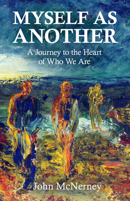 Myself as Another: A Journey to the Heart of Who We Are - McNerney, Rev Dr John