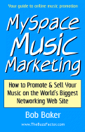 Myspace Music Marketing: How to Promote & Sell Your Music on the World's Biggest Networking Web Site