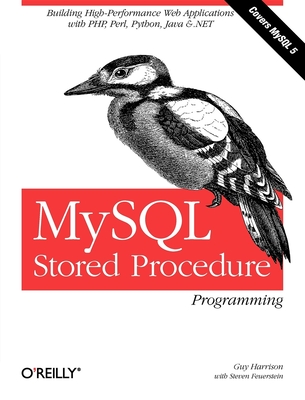 MySQL Stored Procedure Programming: Building High-Performance Web Applications in MySQL - Harrison, Guy, and Feuerstein, Steven
