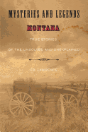 Mysteries and Legends of Montana: True Stories of the Unsolved and Unexplained