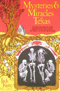 Mysteries and Miracles of Texas: Guidebook to the Genuinely Bizarre in the Lone Star State