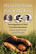 Mysteries from Baseball's Past: Investigations of Nine Unsettled Questions