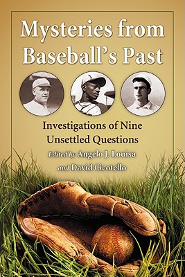 Mysteries from Baseball's Past: Investigations of Nine Unsettled Questions - Louisa, Angelo J (Editor), and Cicotello, David (Editor)