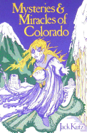 Mysteries & Miracles of Colorado: Guide Book to the Genuinely Bizarre