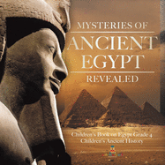 Mysteries of Ancient Egypt Revealed Children's Book on Egypt Grade 4 Children's Ancient History