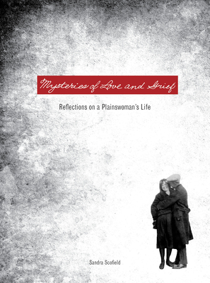 Mysteries of Love and Grief: Reflections on a Plainswoman's Life - Scofield, Sandra