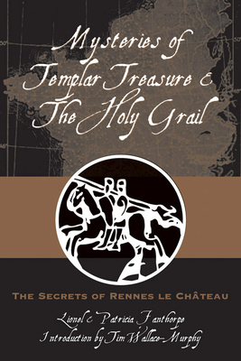 Mysteries of Templar Treasure & the Holy Grail: The Secrets of Rennes Le Chateau - Fanthorpe, Lionel, and Fanthorpe, Patricia, and Wallace-Murphy, Tim (Foreword by)