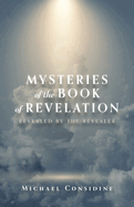 Mysteries of the Book of Revelation: Revealed by the Revealer