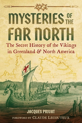 Mysteries of the Far North: The Secret History of the Vikings in Greenland and North America - Privat, Jacques, and Lecouteux, Claude (Foreword by)