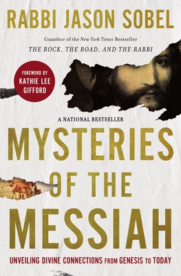 Mysteries of the Messiah: Unveiling Divine Connections from Genesis to Today - Sobel, Rabbi Jason