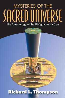 Mysteries of the Sacred Universe: The Cosmology of the Bhagavata Purana - Thompson, Richard L