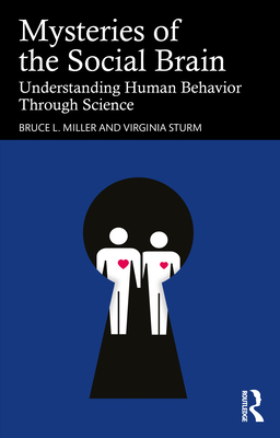 Mysteries of the Social Brain: Understanding Human Behavior Through Science - Miller, Bruce L., and Sturm, Virginia