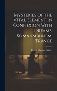 Mysteries of the Vital Element in Connexion With Dreams, Somnambulism, Trance