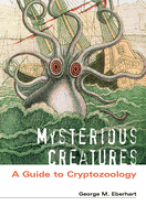 Mysterious Creatures: A Guide to Cryptozoology [2 Volumes]