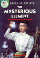 Mysterious Element: The Story Of Marie Curie