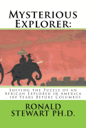 Mysterious Explorer: Solving the Puzzle of an African Explorer in America - 180 Years Before Columbus