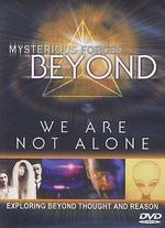 Mysterious Forces Beyond: We Are Not Alone