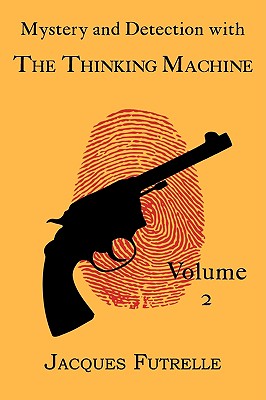 Mystery and Detection with The Thinking Machine, Volume 2 - Futrelle, Jacques