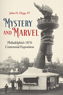 Mystery and Marvel: Philadelphia's 1876 Centennial Exposition