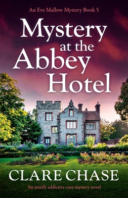 Mystery at the Abbey Hotel: An utterly addictive cozy mystery novel - Chase, Clare