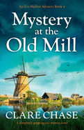 Mystery at the Old Mill: A completely gripping cozy mystery novel
