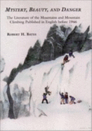 Mystery, Beauty, and Danger: The Literature of the Mountains and Mountain Climbing Published in England Before 1946