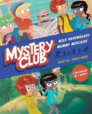 Mystery Club Graphic Novel: Wild Werewolves; Mummy Mischief - Cali, Davide, and Robert, Yannick