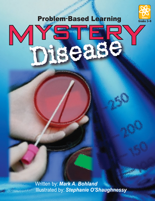 Mystery Disease: Problem-Based Learning (Grades 5-8) - Bohland, Mark A