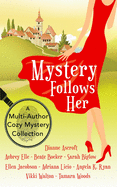 Mystery Follows Her: A cozy mystery multi-author collection