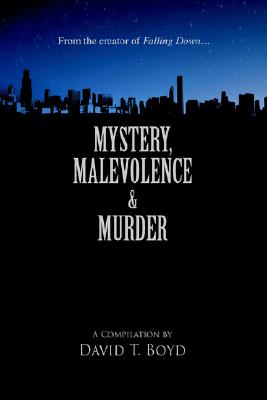 Mystery, Malevolence & Murder - Boyd, David T