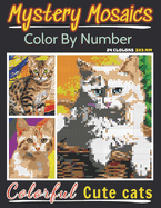 Mystery Mosaics Color By Number Colorful Cute Cats: Pixel Art Coloring Book for Adults and Kids, Relax and Unwind with Stunning Visuals for Stress Relief