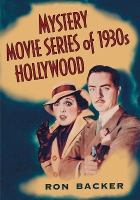 Mystery Movie Series of 1930s Hollywood - Backer, Ron